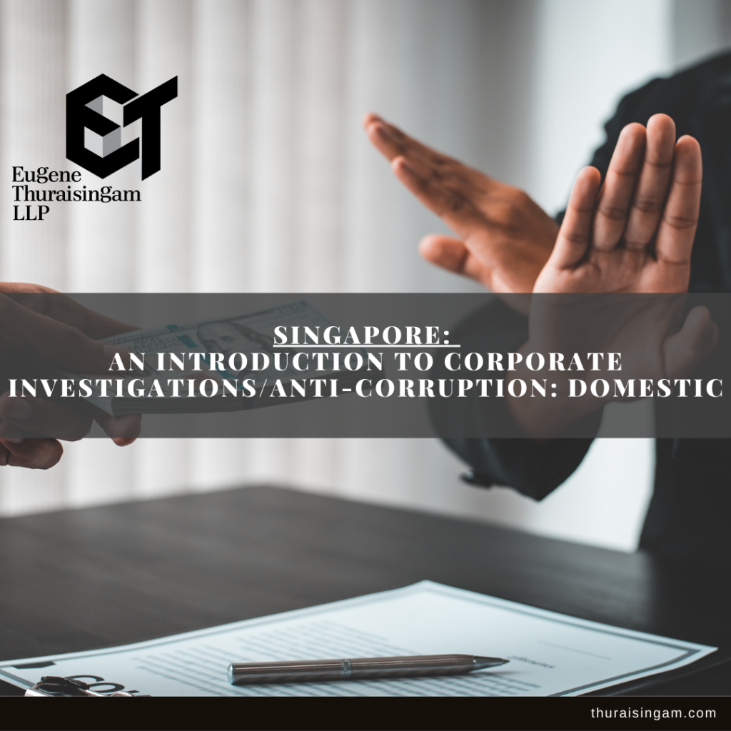SINGAPORE: An Introduction to Corporate Investigations/Anti-Corruption: Domestic